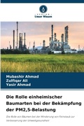 Cover: Die Rolle einheimischer Baumarten bei der Bekaempfung der PM2,5-Belastung - Verlag Unser Wissen
