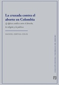 Cover: La cruzada contra el aborto en Colombia - Universidad de los Andes