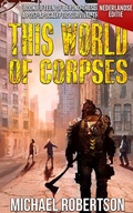 Cover: This World of Corpses (Nederlandse editie) - A Post-Apocalyptic Survival Thriller (Beyond These Walls (Nederlandse editie), #15) - Michael Robertson