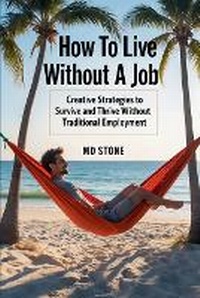 Enlarge image Cover: How to Live Without A Job - Beach Bum Book Publishers