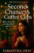 Cover: Second Chances & Coffee Cups - Samantha Gray