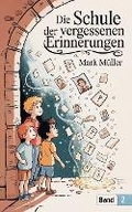 Cover: Die Schule der Vergessenen Erinnerungen - Mark Muller