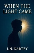 Cover: When the Light Came - J.N. Nartey