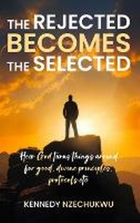 Abbildung von: The Rejected Becomes the Selected - KENNEDY NZECHUKWU