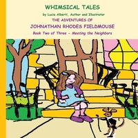 Enlarge image Cover: The Adventures of Johnathan Rhodes Fieldmouse - Book Two of Three - Meeting the Neighbors - Whimsical Tales by Lucia Alberti