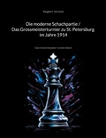 Cover: Die moderne Schachpartie / Das Grossmeisterturnier zu St. Petersburg im Jahre 1914 - BoD - Books on Demand