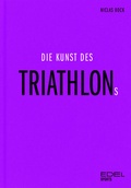 Cover: Die Kunst des Triathlons - Edel Sports - ein Verlag der Edel Verlagsgruppe