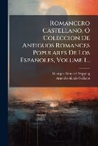 Abbildung von: Romancero Castellano, A" Coleccion De Antiguos Romances Populares De Los Espanoles, Volume 1... - Hutson Street Press