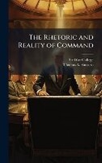 Enlarge image Cover: The Rhetoric and Reality of Command - Hutson Street Press