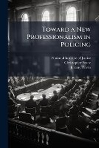 Enlarge image Cover: Toward a New Professionalism in Policing - Hutson Street Press