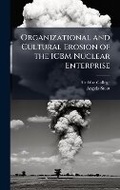 Cover: Organizational and Cultural Erosion of the ICBM Nuclear Enterprise - Hutson Street Press