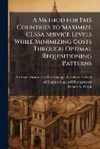 Enlarge image Cover: A Method for FMS Countries to Maximize CLSSA Service Levels While Minimizing Costs Through Optimal Requisitioning Patterns - Hutson Street Press