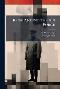 Enlarge image Cover: Rebalancing the Air Force - Hutson Street Press