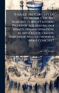 Cover: Should the Concept of Network-Centric Warfare Form a Central Pillar of the Australian Armya?(TM)s Transformation, as Articulated in the Hardened and Networked Army Concept? - Hutson Street Press