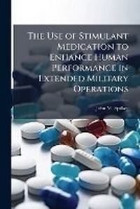 Abbildung von: The Use of Stimulant Medication to Enhance Human Performance in Extended Military Operations - Hutson Street Press
