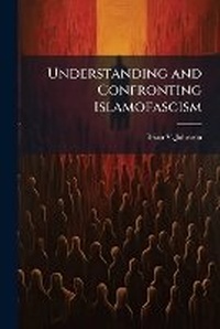 Abbildung von: Understanding and Confronting Islamofascism - Hutson Street Press