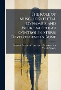 Abbildung von: The Role of Musculoskeletal Dynamics and Neuromuscular Control in Stress Development in Bone - Hutson Street Press