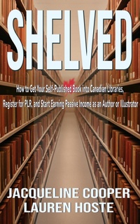 Enlarge image Cover: Shelved: How to Get Your Self-Published Book Into Canadian Libraries, Register for PLR, and Start Earning Passive Income as an Author or Illustrator (The Access Files, #1) - Little Goodbyes Press
