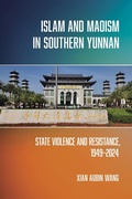 Cover: Islam and Maoism in Southern Yunnan - Cornell University Press