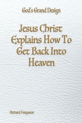 Cover: Jesus Christ Explains How To Get Back Into Heaven - Advantage Press