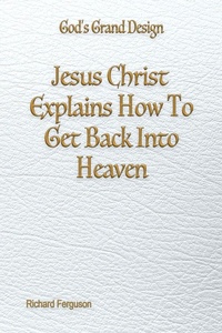 Enlarge image Cover: Jesus Christ Explains How To Get Back Into Heaven - Advantage Press