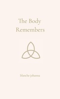 Cover: The Body Remembers - Blanche Johanna