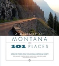 Cover: A History of Montana in 101 Places - Montana Historical Society Press
