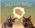 Cover: Dogs Love Waffles - Maple Leaf Publishing Inc