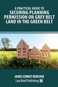 Abbildung von: A Practical Guide to Securing Planning Permission on Grey Belt Land in the Green Belt - Law Brief Publishing