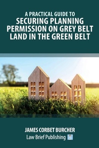 Abbildung von: A Practical Guide to Securing Planning Permission on Grey Belt Land in the Green Belt - Law Brief Publishing