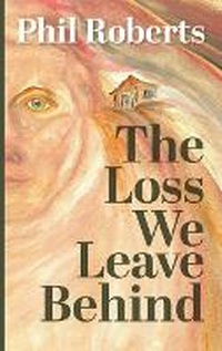 Enlarge image Cover: The Loss We Leave Behind - Philip Roberts