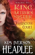 Cover: King Arthur's Sister in Washington's Court - Pendragon Cove Press