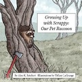 Cover: Growing up with Scrappy Our Pet Raccoon - Peppertree Press