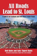 Cover: All Roads Lead to St. Louis, A Guide to the Cardinals and Their Minor League Teams - Peppertree Press
