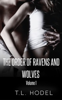 Enlarge image Cover: The Order Of Ravens And Wolves Volume 1 - T.L. Hodel