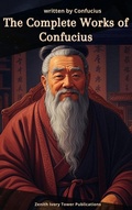 Cover: The Complete Works of Confucius - Zenith Ivory Tower Publications