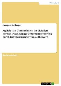 Abbildung von: Agilität von Unternehmen im digitalen Bereich. Nachhaltiger Unternehmenserfolg durch Differenzierung vom Mitbewerb - GRIN Verlag