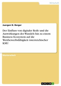 Abbildung von: Der Einfluss von digitaler Reife und die Auswirkungen des Wandels hin zu einem Business Ecosystem auf die Wettbewerbsfähigkeit österreichischer KMU - GRIN Verlag