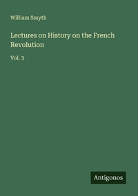 Enlarge image Cover: Lectures on History on the French Revolution - Antigonos Verlag