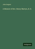 Cover: A Memoir of Rev. Henry Martyn, B. D. - Antigonos Verlag