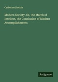 Cover: Modern Society. Or, the March of Intellect, the Conclusion of Modern Accomplishments - Antigonos Verlag