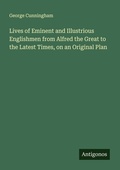 Cover: Lives of Eminent and Illustrious Englishmen from Alfred the Great to the Latest Times, on an Original Plan - Antigonos Verlag