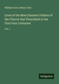 Cover: Lives of the Most Eminent Fathers of the Church that Flourished in the First Four Centuries - Antigonos Verlag