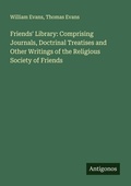 Cover: Friends' Library: Comprising Journals, Doctrinal Treatises and Other Writings of the Religious Society of Friends - Antigonos Verlag
