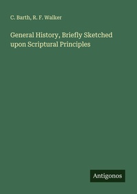 Enlarge image Cover: General History, Briefly Sketched upon Scriptural Principles - Antigonos Verlag