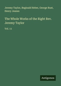 Enlarge image Cover: The Whole Works of the Right Rev. Jeremy Taylor - Antigonos Verlag