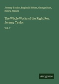Cover: The Whole Works of the Right Rev. Jeremy Taylor - Antigonos Verlag