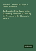 Cover: The Educator. Prize Essays on the Expediency and Means of Elevating the Profession of the Educator in Society - Antigonos Verlag