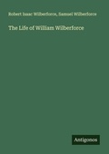 Cover: The Life of William Wilberforce - Antigonos Verlag