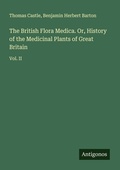 Cover: The British Flora Medica. Or, History of the Medicinal Plants of Great Britain - Antigonos Verlag